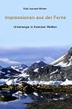 Impressionen aus der Ferne: Unterwegs in fremden Welten - Ruth Adolph-Winter