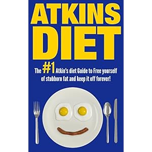 Atkins Diet:The 1# Atkins Diet Guide To Free Yourself of Stubborn Fat And Permanently Keep It Off!(FREE BONUS) (Low Carb Diets, Food Counters, Low Car