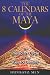 The 8 Calendars of the Maya: The Pleiadian Cycle and the Key to Destiny