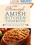 The Homestyle Amish Kitchen Cookbook: Plainly Delicious Recipes from the Simple Life