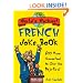 The World's Wackiest French Joke Book: 500 Puns Guaranteed to Give You Deja-Eww!