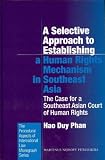 A selective approach to establishing a human rights mechanism in Southeast Asia : the case for a Southeast Asian court of human rights