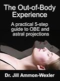 The Out-of-Body Experience: A 5-Step Guide of OBE and Astral Projection