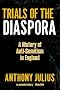 Trials of the Diaspora: A History of Anti-Semitism in England