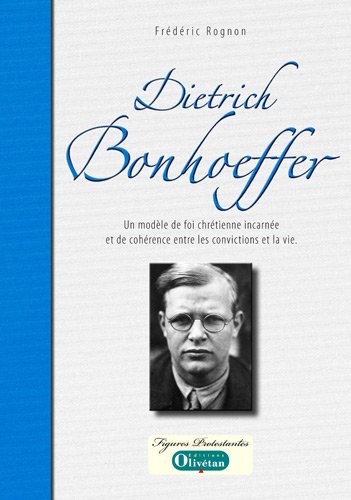 Oliv&eacute;tan Dietrich Bonhoeffer : Un mod&egrave;le de foi chr&eacute;tienne incarn&eacute;e et de coh&eacute;rence entre les convictions et la vie