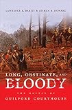 Long, obstinate, and bloody : the Battle of Guilford Courthouse