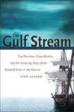 The Gulf Stream: Tiny Plankton, Giant Bluefin, and the Amazing Story of the Powerful River in the Atlantic (Caravan Book)