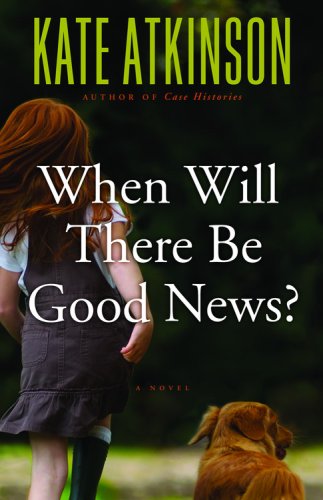 Image of: When Will There Be Good News?: A Novel