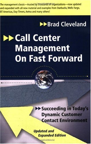 Call Center Management on Fast Forward: Succeeding in Today's Dynamic Customer Contact Environment (Updated and Expanded Edition)