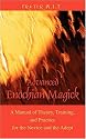 Advanced Enochian Magick: A Manual of Theory, Training, and Practice for the Novice and the Adept