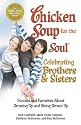 Chicken Soup for the Soul Celebrating Brothers and Sisters: Funnies and Favorites About Growing Up and Being Grown Up