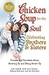 Chicken Soup for the Soul Celebrating Brothers and Sisters: Funnies and Favorites About Growing Up and Being Grown Up (Chicken Soup for the Soul)