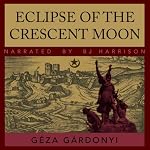 Eclipse of the Crescent Moon: A Tale of the Siege of Eger, 1552 | Géza Gárdonyi