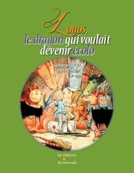 Logos le dragon qui voulait devenir écolo par Catherine Latteux Logos le dragon qui voulait devenir écolo par Catherine Latteux