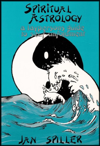 Spiritual Astrology: A Layperson's Guide to Self-Unfoldment (Life Lessons As Seen Through One's Natal Horoscope)