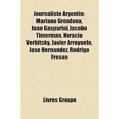 Journaliste Argentin: Mariano Grondona, Juan Gasparini, Jacobo Timerman, Horacio Verbitsky, Javier Arroyuelo, Jos Hernndez, Rodrigo Fresn
