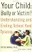 Your Child: Bully or Victim?: Understanding and Ending School Yard Tyranny