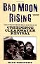 Bad Moon Rising: The Unofficial History of Creedence Clearwater Revival