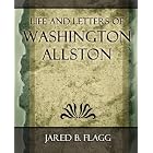 Life and Letters of Washington Allston - 1892 by Jared B. Flagg