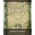 Life and Letters of Washington Allston - 1892 by Jared B. Flagg