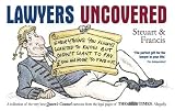 Lawyers Uncovered: Everything You Always Wanted to Know, But Didn't Want to Pay 500 an Hour to Find Out
