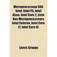 Microprocesseur X86 Intel: Intel P5, Intel Atom, Intel Core 2, Liste Des Microprocesseurs Intel Celeron, Intel Core I7, Intel Core I5