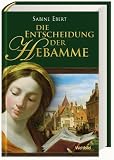 Die Entscheidung der Hebamme Roman - Sabine Ebert