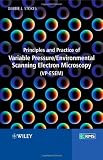 Principles and Practice of Variable Pressure: Environmental Scanning Electron Microscopy (VP-ESEM) (RMS - Royal Microscopical Society)