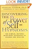 Discovering the Power of Self Hypnosis: The Simple, Natural Mind-Body Approach to Change and Healing, Second Edition