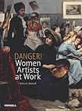 Danger! : women artists at work