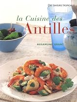 La cuisine des Antilles : Plus de 70 recettes faciles et plus de 300 photographies