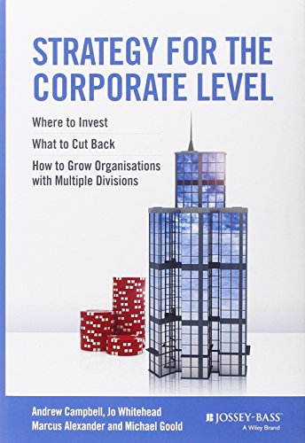 strategy for the corporate level where to invest what to cut back and how to grow organisations with multiple
