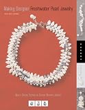 Making Designer Freshwater Pearl Jewelry: Techniques and Projects for Creating Classic, Contemporary, and Casual Jewelry
