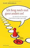 Ich fang noch mal ganz anders an!: Aus der Krise in ein neues Leben - 12 Geschichten, die zeigen, dass es geht