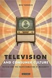 Television and Consumer Culture: Britain and the Transformation of Modernity