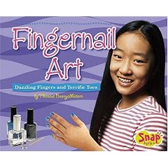Fingernail Art: Dazzling Fingers and Terrific Toes (Snap)