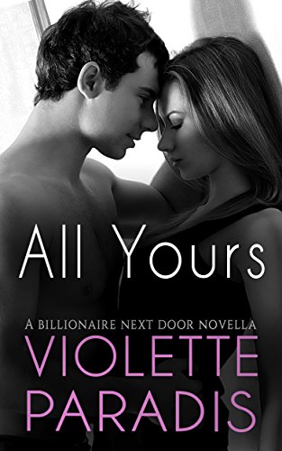 ROMANCE: Billionaire Romance: All Yours (Sexy and Funny Romantic Comedy, Mature Young Adult Romance) (The Billionaire Next Door Book 1)