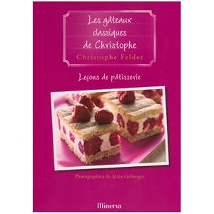 Leçons de pâtisserie : Tome 8, Les gâteaux classiques de Christophe