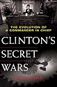Clinton's Secret Wars: The Evolution of a Commander in Chief