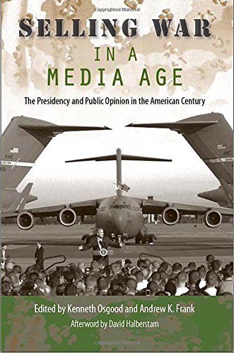 Selling War in a Media Age: The Presidency and Public Opinion in the American Century (Larkin Series on the American Presidency)From Bra