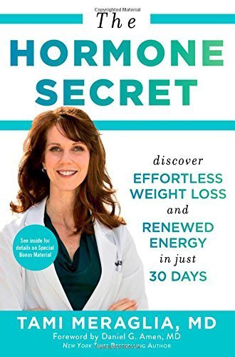 The Hormone Secret: Discover Effortless Weight Loss and Renewed Energy in Just 30 Days by Dr. Tami Meraglia (2015-04-14)