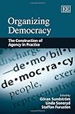 Organizing democracy : the construction of agency in practice