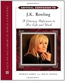 Critical Companion to J.K. Rowling: A Literary Reference to Her Life and Work