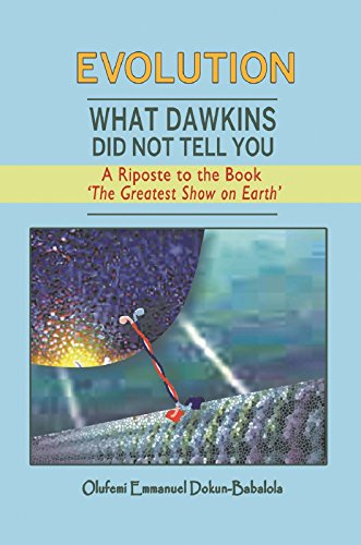 What Dawkins Did Not Tell You: A Riposte to the Book The Greatest Show on Earth, by Olufemi Emmanuel Dokun-Babalola