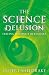 The
Science
Delusion