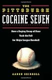 The Pittsburgh Cocaine Seven: How a Ragtag Group of Fans Took the Fall for Major League Baseball