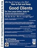 How to Get and Keep Good Clients ~ The New Lawyer Edition ~ 1 Hour Audio CD