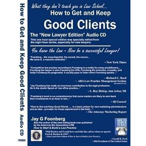 How to Get and Keep Good Clients ~ The New Lawyer Edition ~ 1 Hour Audio CD by Jay G Foonberg
