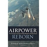 airpower reborn the strategic concepts of john warden and john boyd history of military aviation