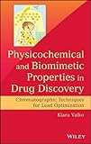 Physicochemical and biomimetic properties in drug discovery : chromatographic techniques for lead optimization